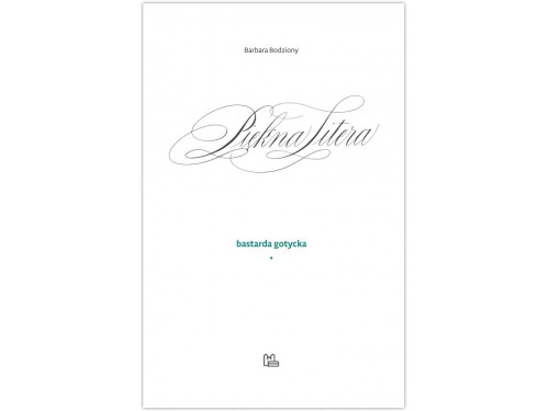 Podręcznik do kaligrafii - Barbara Bodziony - Piękna Litera. Bastarda gotycka