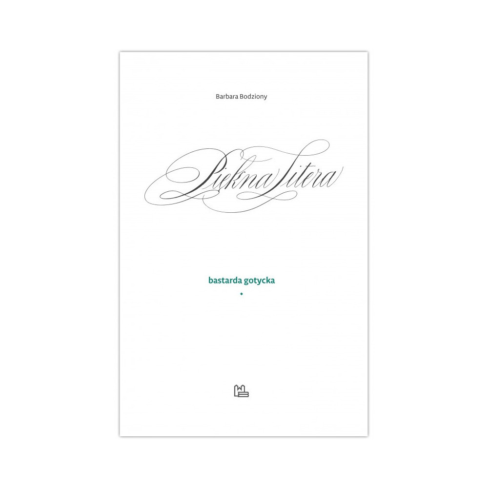 Podręcznik do kaligrafii - Barbara Bodziony - Piękna Litera. Bastarda gotycka