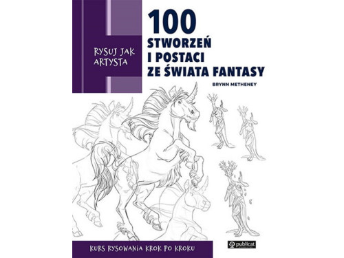 Rysuj jak artysta - 100 stworzeń i postaci ze świata fantasy