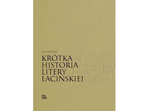 Podręcznik do kaligrafii - Ewa Landowska - Krótka Historia Litery Łacińskiej